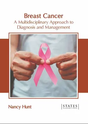 Le cancer du sein : Une approche multidisciplinaire du diagnostic et de la prise en charge - Breast Cancer: A Multidisciplinary Approach to Diagnosis and Management