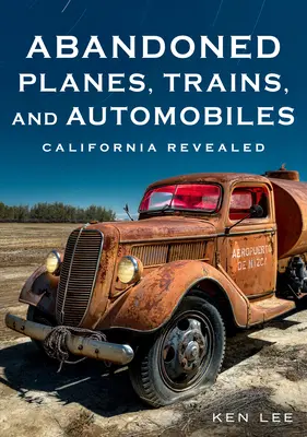 Avions, trains et automobiles abandonnés : La Californie dévoilée - Abandoned Planes, Trains, and Automobiles: California Revealed