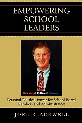 Empowering School Leaders : Le pouvoir politique personnel pour les membres des conseils scolaires et les administrateurs - Empowering School Leaders: Personal Political Power for School Board Members and Administrators