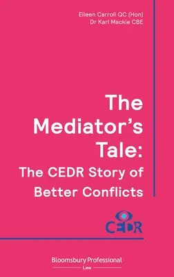 L'histoire du médiateur : l'histoire du Cedr pour de meilleurs conflits (Carroll Qc (Hon) Eileen) - The Mediator's Tale: The Cedr Story of Better Conflicts (Carroll Qc (Hon) Eileen)