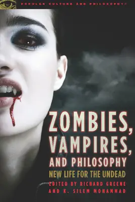 Zombies, vampires et philosophie : Une nouvelle vie pour les morts-vivants - Zombies, Vampires, and Philosophy: New Life for the Undead