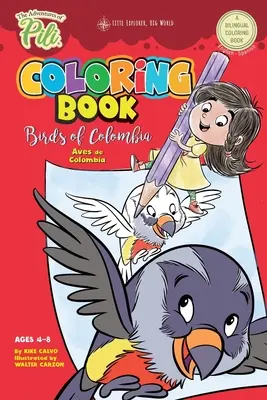 Le livre de coloriage des aventures de Pili : Les oiseaux de Colombie . Bilingue. Double langue anglais/espagnol pour les enfants de 4 à 8 ans. - The Adventures of Pili Coloring Book: Birds of Colombia . Bilingual. Dual Language English / Spanish for Kids Ages 4-8