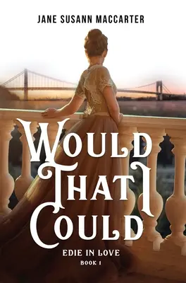 Si seulement je pouvais : (Livre 1, Trilogie de l'amour d'Edie) - Would That I Could: (Book 1, Edie in Love Trilogy)