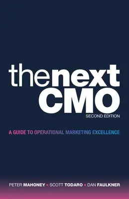 Le prochain Cmo : Un guide pour l'excellence en marketing opérationnel - The Next Cmo: A Guide to Operational Marketing Excellence