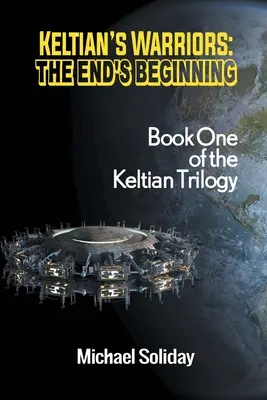 Les guerriers de Keltian : Le début de la fin - Premier tome de la trilogie de Keltian - Keltian's Warriors: The End's Beginning - Book One of the Keltian Trilogy