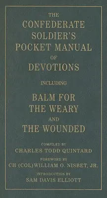 Le manuel de poche du soldat confédéré : Le manuel de dévotion du soldat confédéré, y compris le baume pour les fatigués et les blessés - The Confederate Soldier's Pocket Manual of Devotions: Including Balm for the Weary and the Wounded