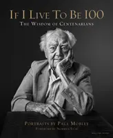 Si je vis jusqu'à 100 ans - La sagesse des centenaires - If I Live to Be 100 - The Wisdom of Centenarians