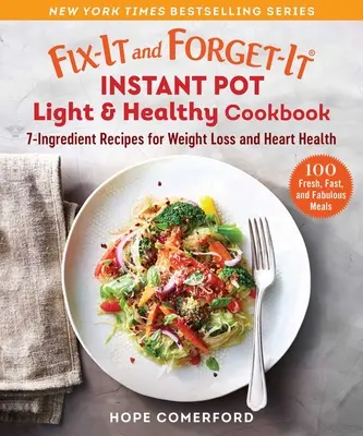 Fix-It and Forget-It Instant Pot Light & Healthy Cookbook (livre de recettes légères et saines) : Recettes à 7 ingrédients pour la perte de poids et la santé cardiaque - Fix-It and Forget-It Instant Pot Light & Healthy Cookbook: 7-Ingredient Recipes for Weight Loss and Heart Health