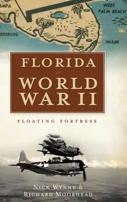 La Floride pendant la Seconde Guerre mondiale : Forteresse flottante - Florida in World War II: Floating Fortress