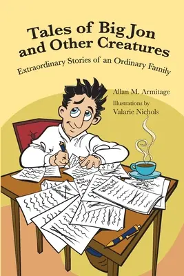 Histoires de Big Jon et d'autres créatures : Les temps extraordinaires d'une famille ordinaire - Tales of Big Jon and Other Creatures: The Extraordinary Times of an Ordinary Family