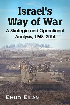 Le mode de guerre d'Israël : une analyse stratégique et opérationnelle, 1948-2014 - Israel's Way of War: A Strategic and Operational Analysis, 1948-2014