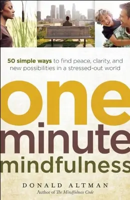 One-Minute Mindfulness : 50 façons simples de trouver la paix, la clarté et de nouvelles possibilités dans un monde stressé - One-Minute Mindfulness: 50 Simple Ways to Find Peace, Clarity, and New Possibilities in a Stressed-Out World