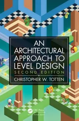 Approche architecturale de la conception des niveaux : Deuxième édition - Architectural Approach to Level Design: Second Edition