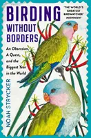 Birding Without Borders - An Obsession, A Quest, and the Biggest Year in the World (L'observation des oiseaux sans frontières - Une obsession, une quête et la plus grande année du monde) - Birding Without Borders - An Obsession, A Quest, and the Biggest Year in the World