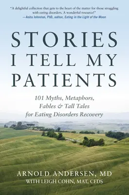 Histoires que je raconte à mes patients : 101 mythes, métaphores, fables et contes pour le rétablissement des troubles de l'alimentation - Stories I Tell My Patients: 101 Myths, Metaphors, Fables and Tall Tales for Eating Disorders Recovery