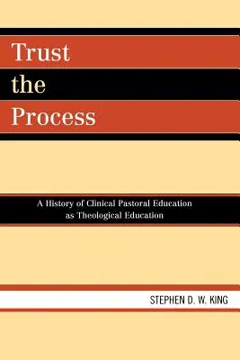 Faire confiance au processus : Une histoire de l'éducation pastorale clinique en tant qu'éducation théologique - Trust the Process: A History of Clinical Pastoral Education as Theological Education