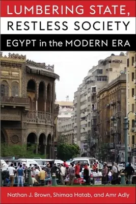 Un État timide, une société agitée : L'Égypte à l'ère moderne - Lumbering State, Restless Society: Egypt in the Modern Era