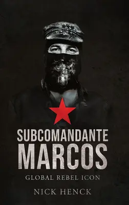 Le sous-commandant Marcos : Icône rebelle mondiale - Subcomandante Marcos: Global Rebel Icon