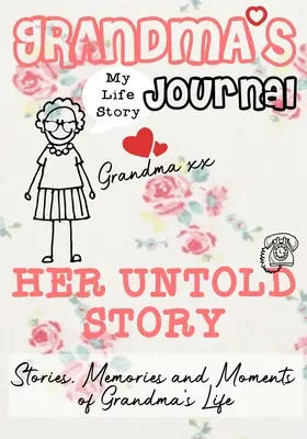 Journal de grand-mère - Son histoire inédite : Histoires, souvenirs et moments de la vie de grand-mère - Grandma's Journal - Her Untold Story: Stories, Memories and Moments of Grandma's Life