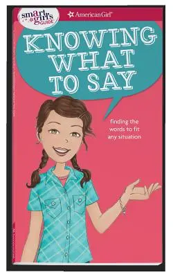 Le guide de la fille intelligente : Savoir quoi dire : Trouver les mots qui conviennent à toutes les situations - A Smart Girl's Guide: Knowing What to Say: Finding the Words to Fit Any Situation