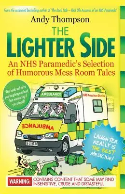 The Lighter Side. Sélection d'histoires humoristiques de la salle de réunion d'un paramédical du NHS - The Lighter Side. An NHS Paramedic's Selection of Humorous Mess Room Tales