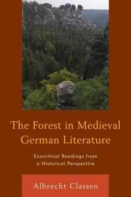 La forêt dans la littérature allemande médiévale : Lectures écocritiques dans une perspective historique - The Forest in Medieval German Literature: Ecocritical Readings from a Historical Perspective