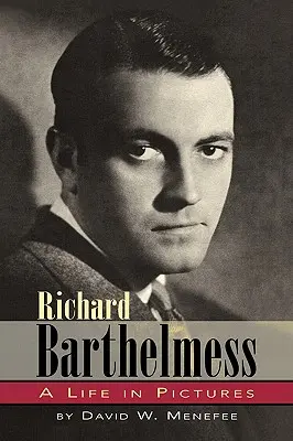 Richard Barthelmess - Une vie en images - Richard Barthelmess - A Life in Pictures