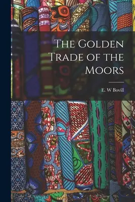Le commerce d'or des Maures - The Golden Trade of the Moors