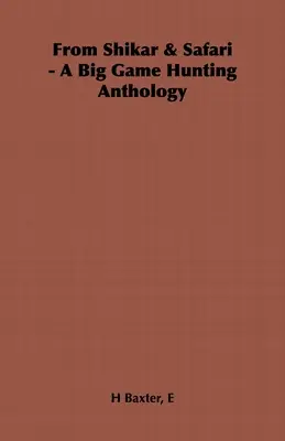 De Shikar & Safari - Une anthologie de la chasse au gros gibier - From Shikar & Safari - A Big Game Hunting Anthology