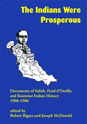 Les Indiens étaient prospères : Documents sur l'histoire des Indiens Salish, Pend d'Oreille et Kootenai, 1900-1906 - The Indians Were Prosperous: Documents of Salish, Pend d'Oreille, and Kootenai Indian History, 1900-1906