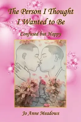 La personne que je pensais vouloir être - Confuse mais heureuse - The Person I Thought I Wanted to Be - Confused but Happy