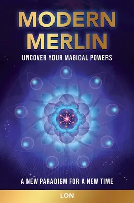 Merlin moderne : Découvrez vos pouvoirs magiques - Modern Merlin: Uncover Your Magical Powers