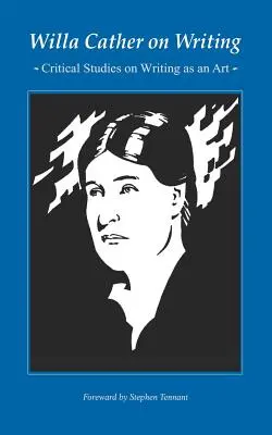 Willa Cather sur l'écriture : Études critiques sur l'écriture en tant qu'art - Willa Cather on Writing: Critical Studies on Writing as an Art