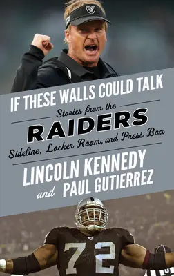 Si ces murs pouvaient parler : Raiders : Histoires de la ligne de touche, du vestiaire et de la tribune de presse des Raiders - If These Walls Could Talk: Raiders: Stories from the Raiders Sideline, Locker Room, and Press Box