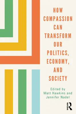 Comment la compassion peut transformer notre politique, notre économie et notre société - How Compassion Can Transform Our Politics, Economy, and Society