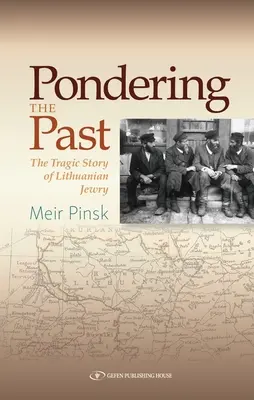 S'interroger sur le passé : L'histoire tragique des Juifs de Lituanie - Pondering the Past: The Tragic Story of Lithuanian Jewry