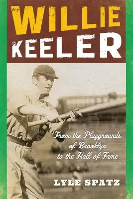 Willie Keeler : Des terrains de jeu de Brooklyn au Temple de la renommée - Willie Keeler: From the Playgrounds of Brooklyn to the Hall of Fame