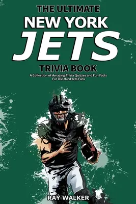 Le meilleur livre d'anecdotes sur les New York Jets : Une collection de quiz et de faits amusants pour les fans inconditionnels des Jets ! - The Ultimate New York Jets Trivia Book: A Collection of Amazing Trivia Quizzes and Fun Facts for Die-Hard Jets Fans!
