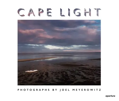 Joel Meyerowitz : Cape Light - Joel Meyerowitz: Cape Light