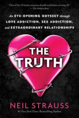 La vérité : une odyssée qui ouvre les yeux sur la dépendance à l'amour, la dépendance au sexe et les relations extraordinaires - The Truth: An Eye-Opening Odyssey Through Love Addiction, Sex Addiction, and Extraordinary Relationships