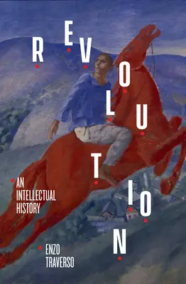 La révolution : Une histoire intellectuelle - Revolution: An Intellectual History