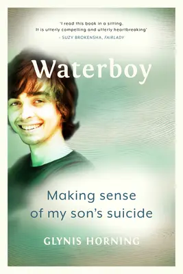 Waterboy : Donner un sens au suicide de mon fils - Waterboy: Making Sense of My Son's Suicide