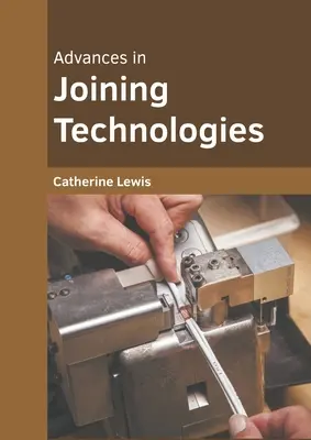 Progrès dans les technologies d'assemblage - Advances in Joining Technologies