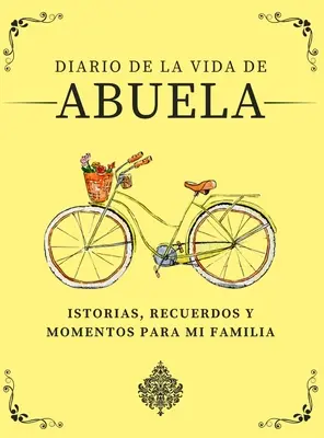 Diario de la Vida de Abuela : Historias, Recuerdos y Momentos Para Mi Familia (Journal de la vie d'Abuela : Histoires, souvenirs et moments pour ma famille) - Diario de la Vida de Abuela: Historias, Recuerdos y Momentos Para Mi Familia