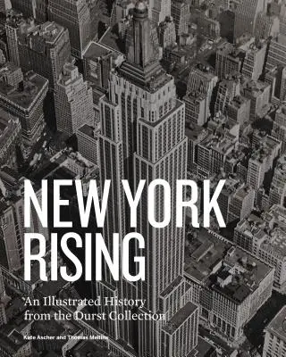 New York Rising : Une histoire illustrée de la collection Durst - New York Rising: An Illustrated History from the Durst Collection