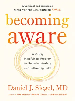 Devenir conscient : Un programme de pleine conscience de 21 jours pour réduire l'anxiété et cultiver le calme - Becoming Aware: A 21-Day Mindfulness Program for Reducing Anxiety and Cultivating Calm