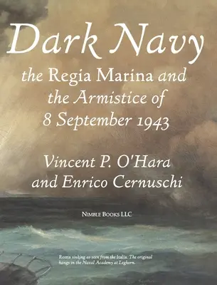 Marine noire : La Regia Marina italienne et l'armistice du 8 septembre 1943 - Dark Navy: The Italian Regia Marina and the Armistice of 8 September 1943