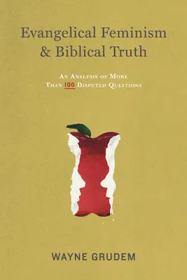 Féminisme évangélique et vérité biblique : une analyse de plus de cent questions - Evangelical Feminism & Biblical Truth: An Analysis of More Than One Hundred Questions