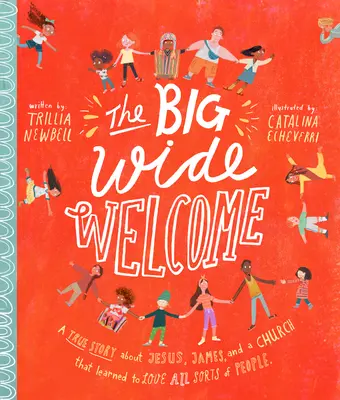 Le grand livre d'histoires de bienvenue : Une histoire vraie sur Jésus, Jacques et une église qui a appris à aimer toutes sortes de gens - The Big Wide Welcome Storybook: A True Story about Jesus, James, and a Church That Learned to Love All Sorts of People