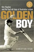 Golden Boy - Kim Hughes et les mauvais jours du cricket australien (Ryan Christian (Auteur)) - Golden Boy - Kim Hughes and the bad old days of Australian cricket (Ryan Christian (Author))